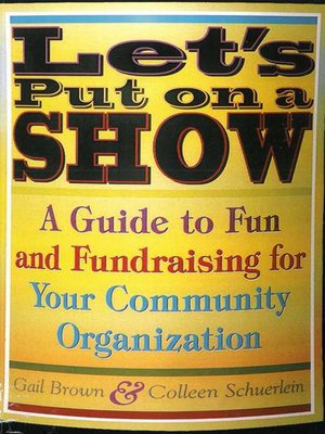 cover image of Let's Put on a Show: a Guide to Fun and Fundraising for Your Community Organization